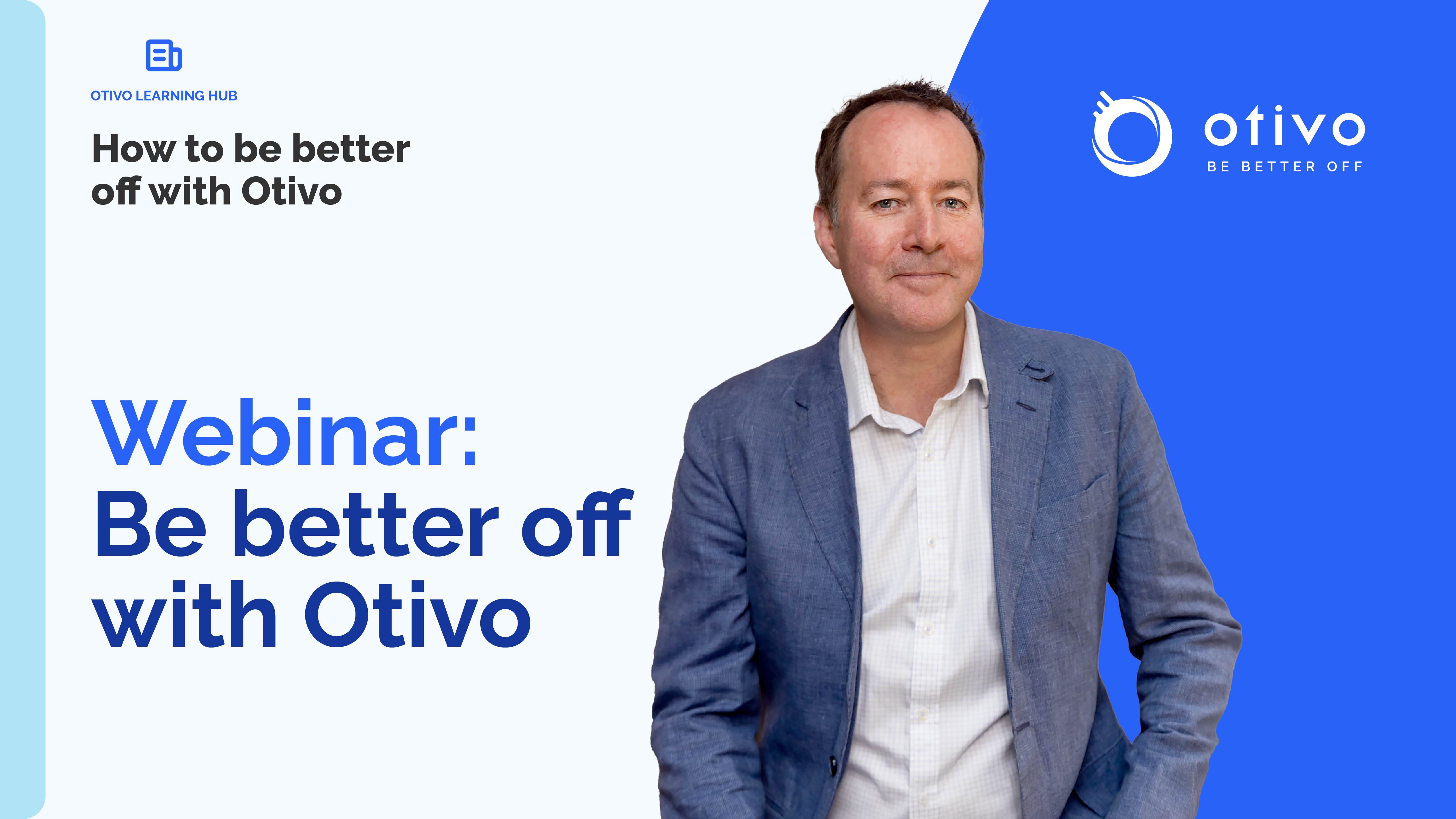 Webinar: How to be better off with Otivo